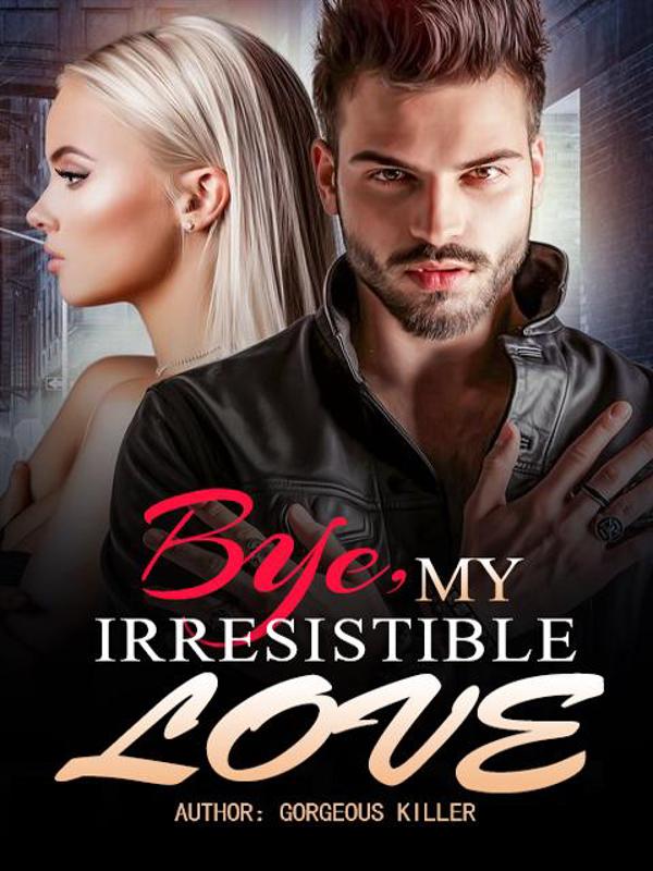 Bye, My Irresistible Love novel by Gorgeous Killer