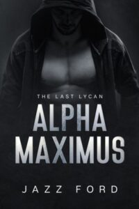 Alpha Maximus The Last Lycan Novel by Jazz Ford