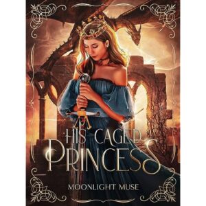 His Caged Princess Novel by Moonlight Muse