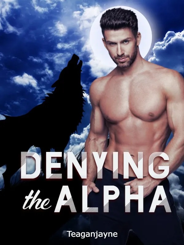 Denying the Alpha Novel by Teaganjayne