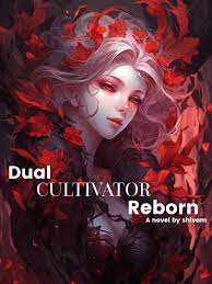 Dual Cultivator Reborn Novel by Shivam Chouksey