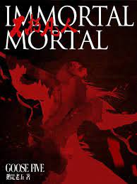 Immortal Mortal Novel by Goose Five