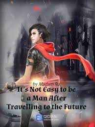 It's Not Easy to Be a Man After Travelling to the Future Novel by Madam Ru