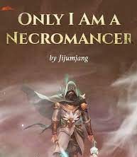 Only I Am a Necromancer Novel