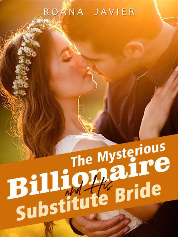 The Mysterious Billionaire and His Substitute Bride by Roana Javier