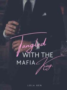 Tangled With The Mafia King Novel by Lola Ben