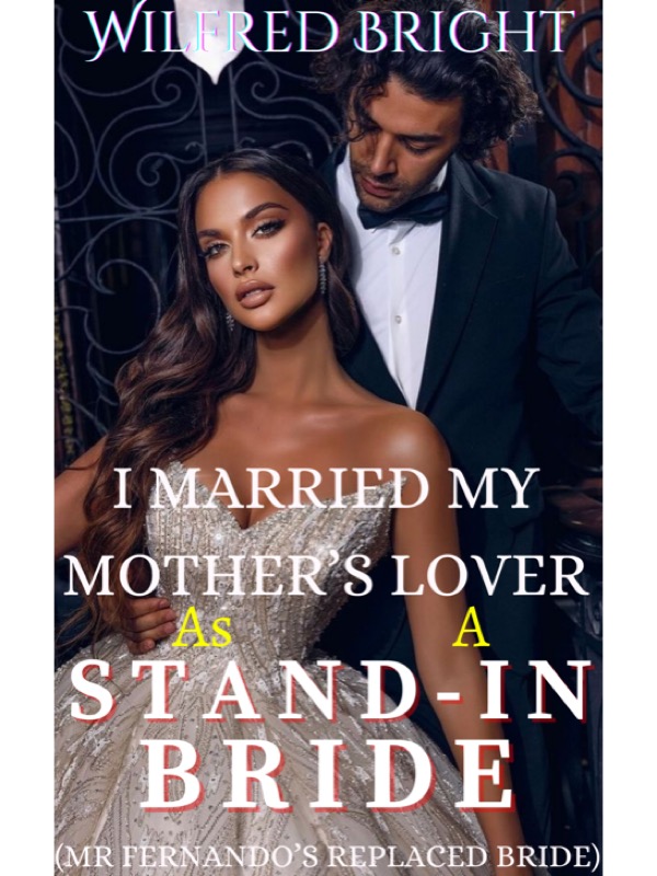 I MARRIED MY MOTHER’S LOVER AS A STAND-IN BRIDE Novel by Wilfred Bright