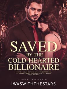 Saved By The Cold-Hearted Billionaire Novel by Iwaswiththestars