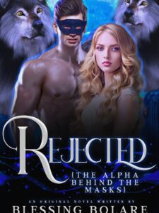 REJECTED:The Alpha Behind The Mask Novel by Blessing bolare Ezekiel