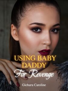 Using baby daddy for revenge Novel by nkish27