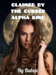 Claimed by The Cursed Alpha King Novel by Babzie