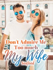 Don't Admire Me Too much, My Wife Novel by Seafood