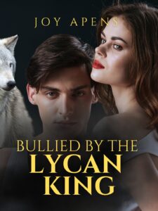 Bullied By The Lycan King Novel by Joy Apens