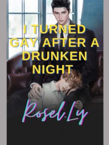 I Turned Gay After A Drunken Night Novel by Rosel.Ly