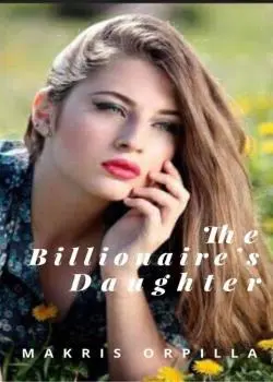 The Billionaire's Daughter Novel by makrisorpilla