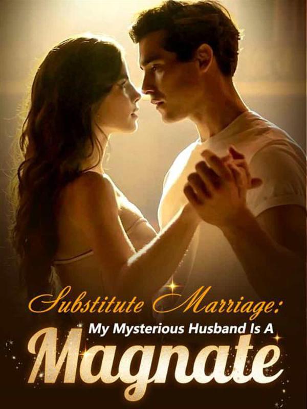 Substitute Marriage: My Mysterious Husband Is A Magnate Novel by Edgar Reeves