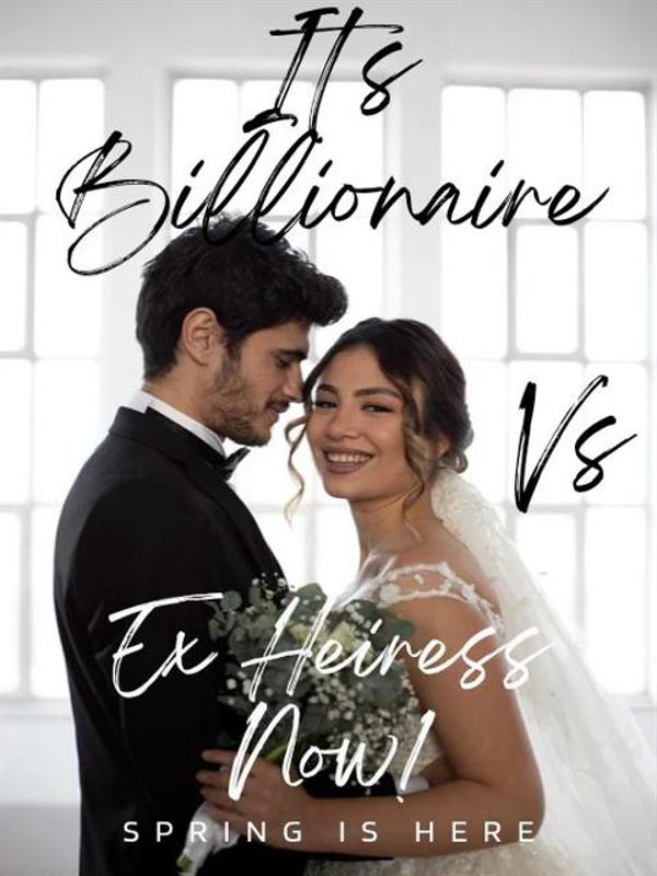 It's Billionaire Vs Ex Heiress Now Novel by Spring Is here