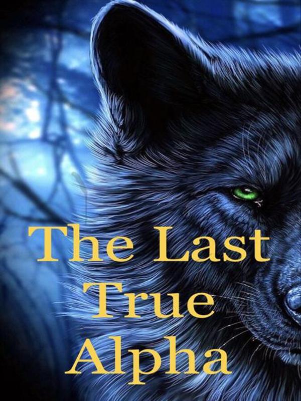The Last true Alpha Novel by Lovely_author