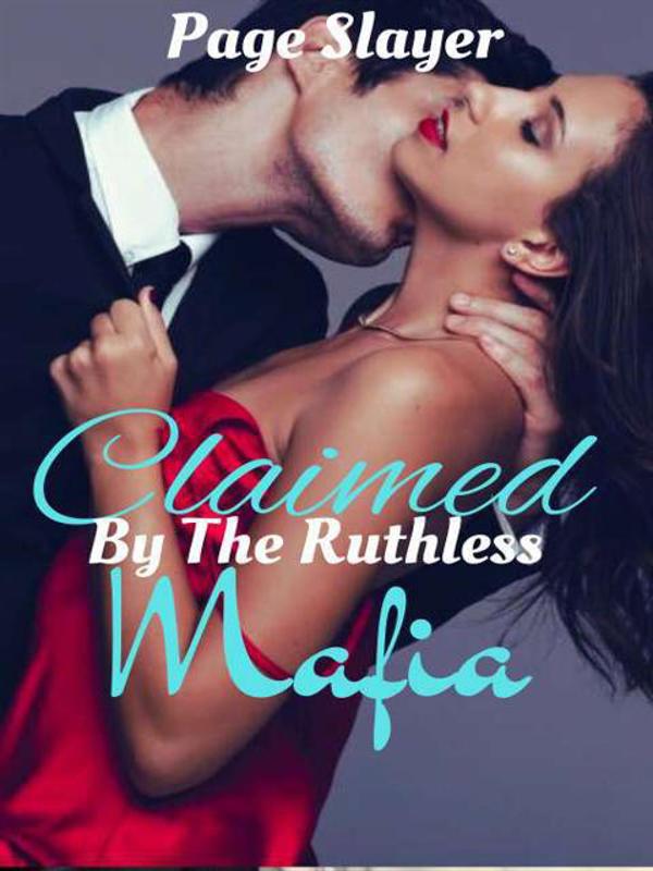 Claimed By The Ruthless Mafia Novel by PageSlayer