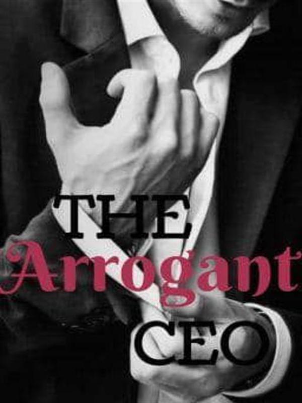 The Arrogant CEO Novel by Nessa_