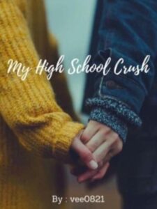My High School Crush Novel by vee0821