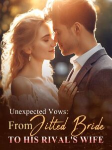 Unexpected Vows: From Jilted Bride To His Rival's Wife Novel by Alvis Lane