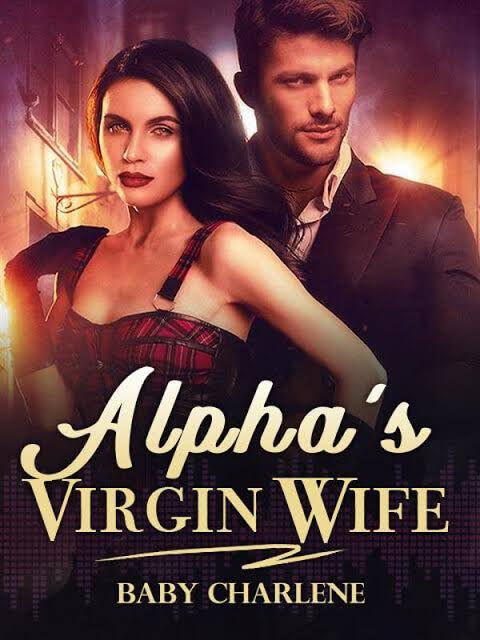 Alpha's Virgin Wife Novel by Baby Charlene