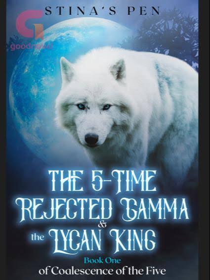 The 5-time Rejected Gamma & the Lycan King Novel by The 5-time Rejected Gamma & the Lycan King