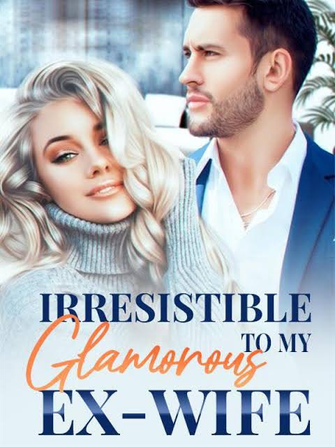 Irresistible To My Glamorous Ex-wife Novel by Cliff Truss