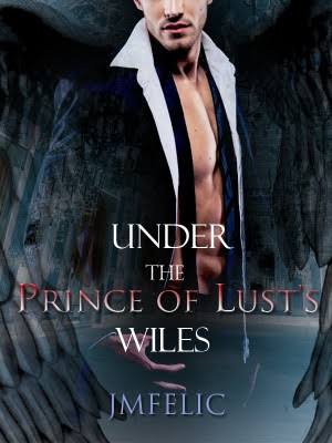 UNDER THE PRINCE OF LUST'S WILES Novel by JMFelic