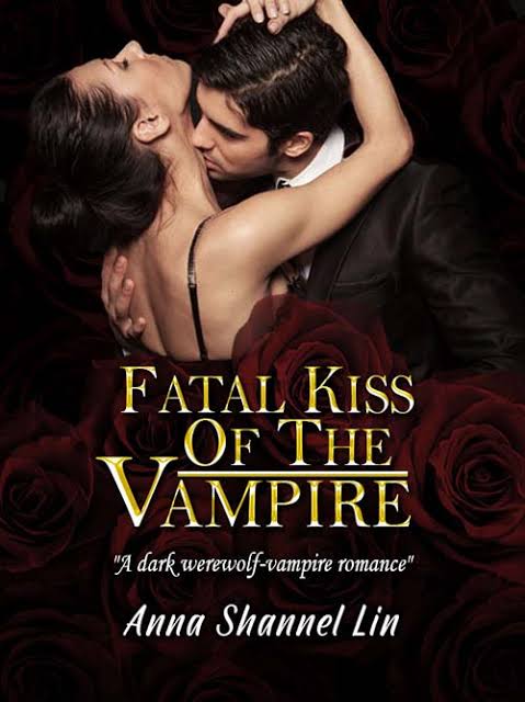 Fatal Kiss Of The Vampire Novel by Anna Shannel_Lin