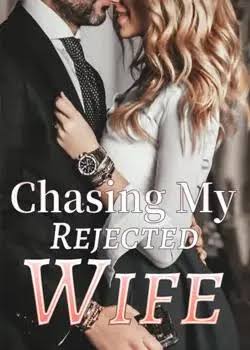 Chasing My Rejected Wife Novel by J.Liu