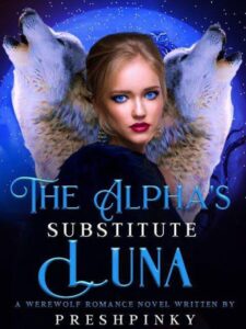 The Alpha's Substitute Luna Novel by Preshpinky