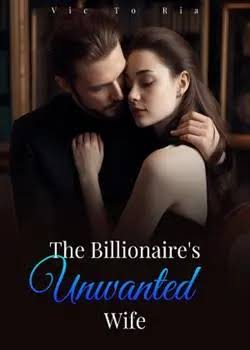 The Billionaire's Unwanted Wife Novel by Vic To Ria