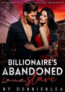 Billionaire's Abandoned Love Slave Novel by Debbierlea