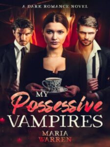 My Possessive Vampires Novel by Maria Warren
