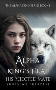 The Alpha King’s Heart Novel by Sunshine Princess