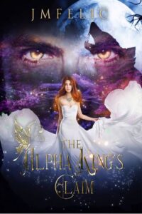 The Alpha King's Claim Novel by JMFelic