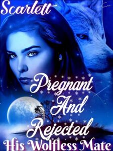 Pregnant And Rejected; His Wolfless Mate Novel by Scarlett