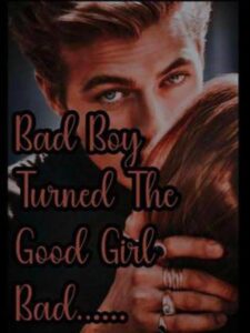Bad Boy Turned The Good Girl Bad Novel by Rapunzel_0207