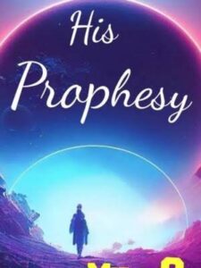 His Prophesy Novel by Miraukwuma