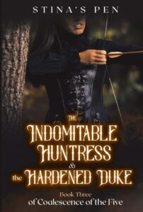 The Indomitable Huntress & the Hardened Duke Novel by Stina's Pen