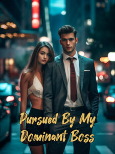 Pursued By My Dominant Boss Novel Ruo Han