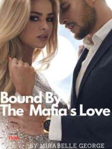 Bound By The Mafia's Love Novel by Mirabelle George