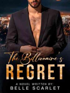 The Billionaire's Regret Novel by Belle Scarlet