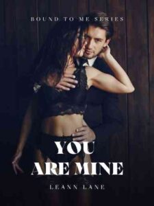 You Are Mine (Bound To Me Series) Novel by Leann Lane