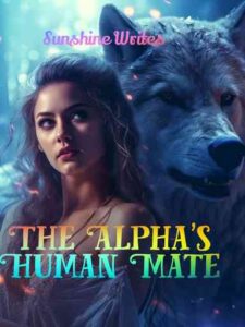 The Alpha’s Human Mate Novel by Sunshine Writes