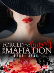 Forced to Marry the Mafia Don Novel by HanniJang