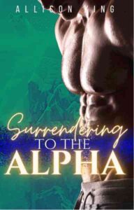 Surrendering To The Alpha Novel by Allison King