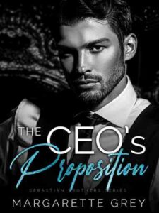 The CEO's Proposition (Sebastian Brothers) Novel by Margarette Grey